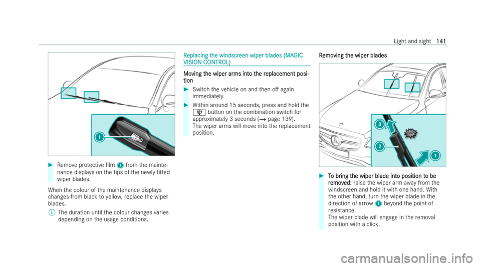 MERCEDES-BENZ E-CLASS COUPE 2022  Owners Manual #
Remo veprotective /lm 1from the mainte-
nance displa yson the tips of the ne wly/tted
wiper blades.
When the colour of the maintenance displa ys
ch anges from black toyello w, replace the wiper
bl