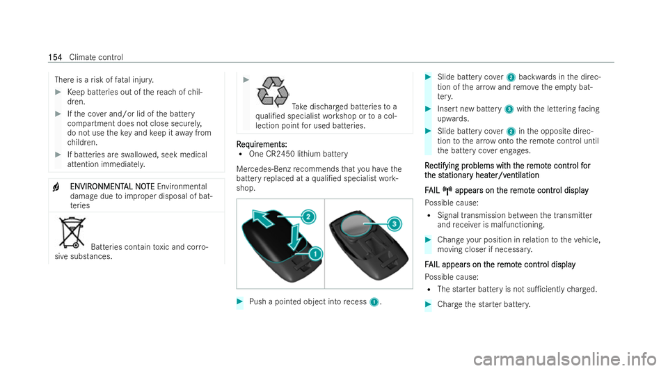 MERCEDES-BENZ E-CLASS COUPE 2022  Owners Manual There is a
risk of fatal injur y. #
Keep batteries out of there ach of chil-
dren. #
Ifth e co ver and/or lid of the battery
compartment does not close securel y,
do not use theke y and keep it away f