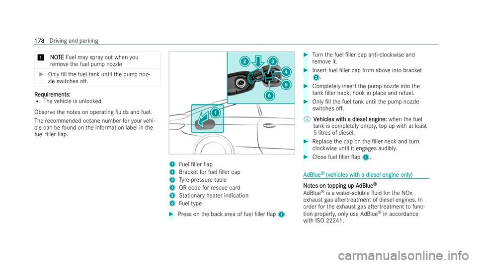 MERCEDES-BENZ E-CLASS COUPE 2022  Owners Manual *
N
NO
OTE
TE Fuel may spr ayout when you
re mo vethe fuel pump nozzle #
Only /ll the fuel tank until the pump noz-
zle switches o.. R
R
eq
eq uir
uir ements:
ements:
R The vehicle is unloc ked.
Obs