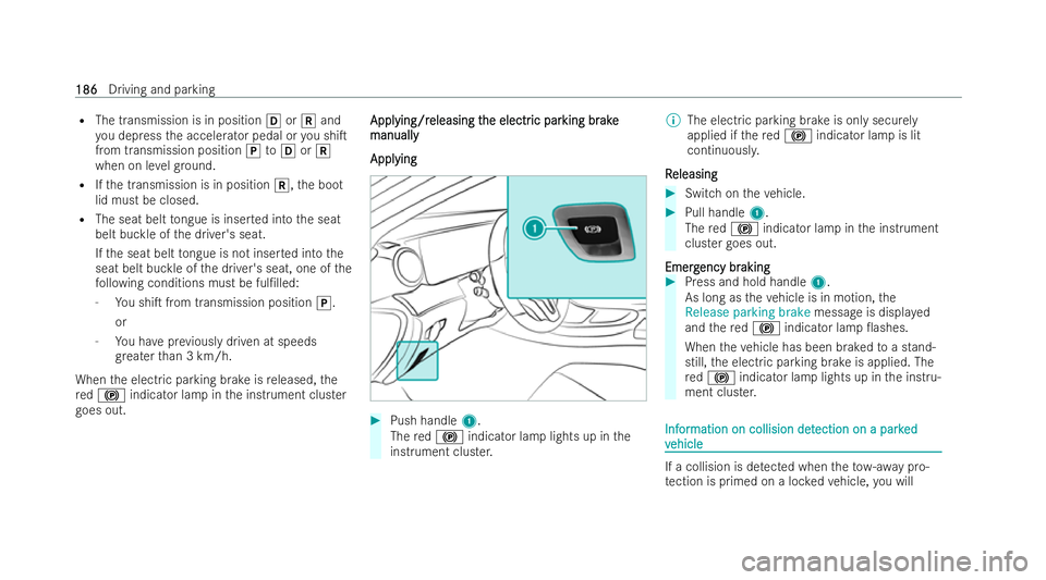 MERCEDES-BENZ E-CLASS COUPE 2022  Owners Manual R
The transmission is in position hork and
yo u depress the accelerator pedal or you shiT
from transmission position jtoh ork
when on le velgr ound.
R Ifth e transmission is in position k,the boot
li