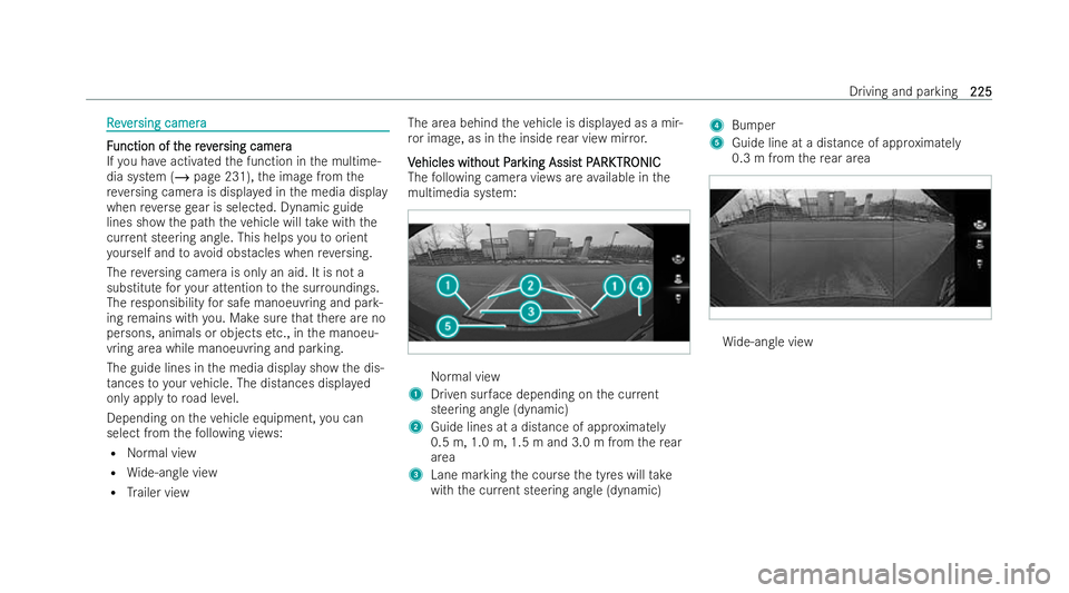 MERCEDES-BENZ E-CLASS COUPE 2022  Owners Manual R
R
e
ev
v er
er sing camera
sing camera F
F
unction of t
unction of t herev
he rever
ersing camera
sing camera
If yo u ha veactivated the function in the multime-
dia system (/ page 231),the image fr