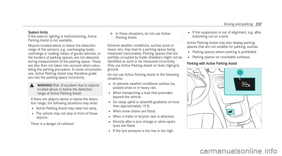 MERCEDES-BENZ E-CLASS COUPE 2022  Owners Manual Syst
Syst
em limits
em limits
If th eex terior lighting is malfunctioning, Active
Pa rking Assist is not available.
Objects located abo veor below the de tection
ra nge of the sensors, e.g. overhangin