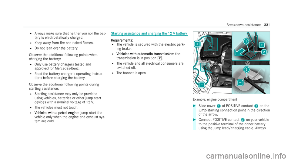 MERCEDES-BENZ E-CLASS COUPE 2022  Owners Manual R
Always make sure that nei ther you nor the bat-
te ry is electrostatically charge d.
R Keep awa y from /re and naked 0ames.
R Do not lean overth e batter y.
Obser vethe additional following points