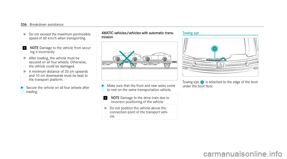 MERCEDES-BENZ E-CLASS COUPE 2022  Owners Manual #
Do not exceed the maximum permissible
speed of 60 km/h when transporting. *
N
NOOTE
TE Damage totheve hicle from secur-
ing it inco rrectly #
ATer loading, theve hicle must be
secured on all four w
