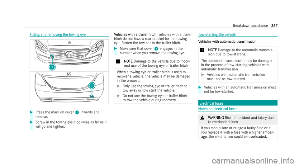 MERCEDES-BENZ E-CLASS COUPE 2022  Owners Manual F
F
itting and r
itting and r emo
emoving t
ving t heto
he towing eye
wing eye #
Press the mark on co ver1 inwa rds and
re mo ve. #
Screw intheto wing eye clockwise as far as it
will go and tighten. V