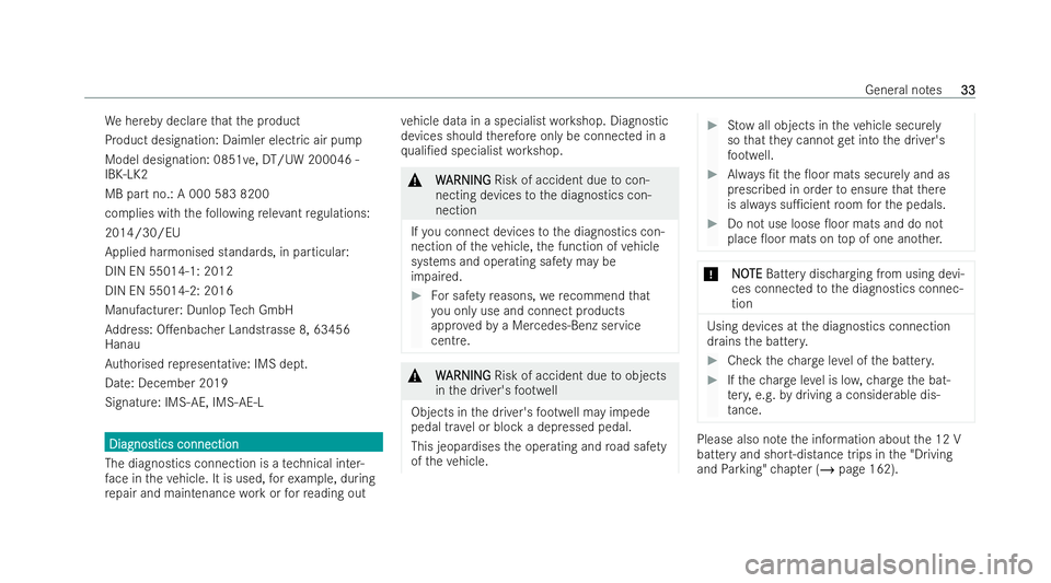 MERCEDES-BENZ E-CLASS COUPE 2022 Owners Guide We
hereby declare that the product
Product designation: Daimler electric air pump
Model designation: 0851ve, DT/UW 200046 -
IBK-LK2
MB part no.: A 000 583 8200
complies with thefo llowing releva nt re