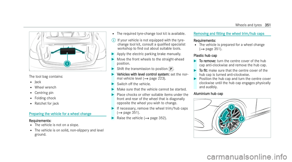 MERCEDES-BENZ E-CLASS COUPE 2022  Owners Manual The
tool bag contains:
R Jack
R Wheel wrench
R Centring pin
R Folding chock
R Ratchet for jack Pr
Pr
epar
epar ing t
ing the v
he vehicle f
ehicle f or a wheel c
or a wheel c hange
hange R
R
eq
eq uir