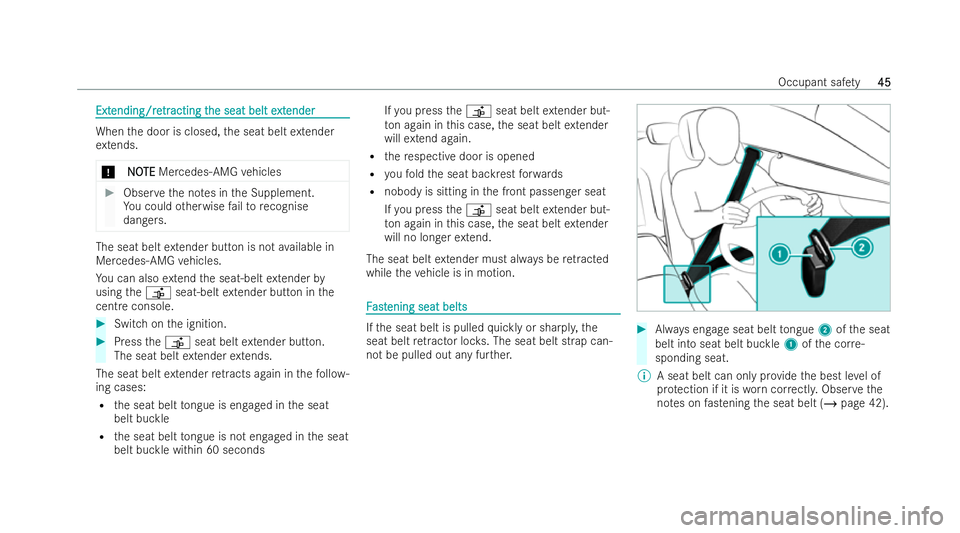 MERCEDES-BENZ E-CLASS COUPE 2022 Service Manual Ext
Ext
ending/re
ending/re tr
tracting t
acting t he seat belt e
he seat belt e xt
xtender
ender When
the door is closed, the seat belt extender
ex tends.
* N
NO OTE
TE Mercedes-AMG vehicles #
Obser 