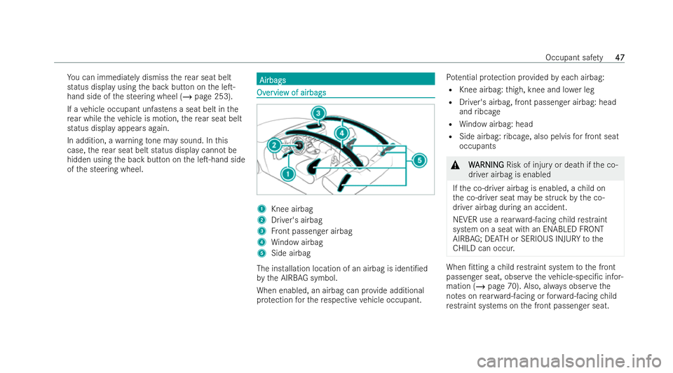 MERCEDES-BENZ E-CLASS COUPE 2022 Service Manual Yo
u can immediately dismiss there ar seat belt
status displ ayusing the back button on the leT-
hand side of the steering wheel (/ page 253).
If a vehicle occupant unfastens a seat belt in the
re ar