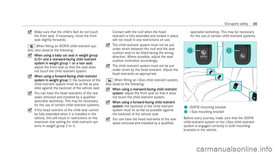 MERCEDES-BENZ E-CLASS COUPE 2022 Repair Manual O
Make sure that thech ild's feet do not touch
th e front seat. If necessar y,mo vethe front
seat slightly forw ards.
® When /tting an ISOFIX child restraint sys-
te m, also obser vethefo llowin