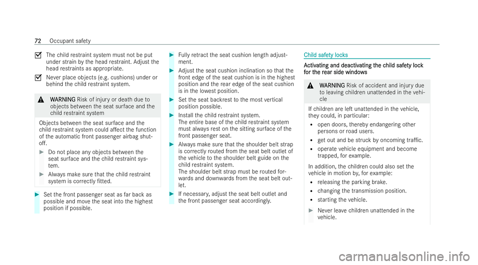 MERCEDES-BENZ E-CLASS COUPE 2022 Manual PDF O
Thechild restraint system must not be put
under strain bythe head restraint. Adjust the
head restraints as appropria te.
O Never place objects (e.g. cushions) under or
behind thech ild restraint sys