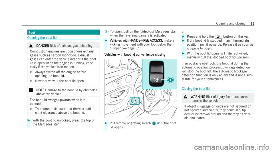 MERCEDES-BENZ E-CLASS COUPE 2022 Manual Online Boot
Boot
Opening t
Opening t
he boo
he boot lid
t lid &
D
D AN
ANGER GER Risk of exhaust gas poisoning
Combustion engines emit poisonous exhaust
ga ses such as carbon monoxide. Exhaust
ga ses can ent