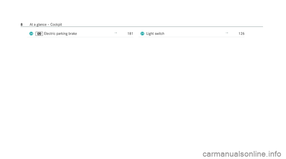MERCEDES-BENZ E-CLASS COUPE 2021  Owners Manual S
! Electric parking brake →
181 T
Light switch →
126 8
8
At
a glance – Cockpit 