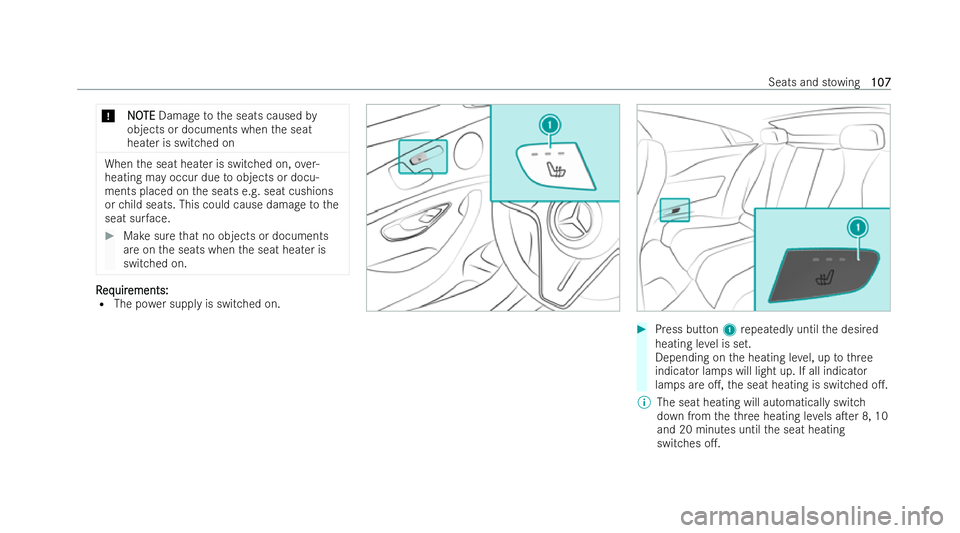 MERCEDES-BENZ E-CLASS COUPE 2021  Owners Manual *
N
N O
OTE
TE Damage tothe seats caused by
objects or documents when the seat
heater is switched on When
the seat heater is switched on, over-
heating may occur due toobjects or docu-
ments placed on