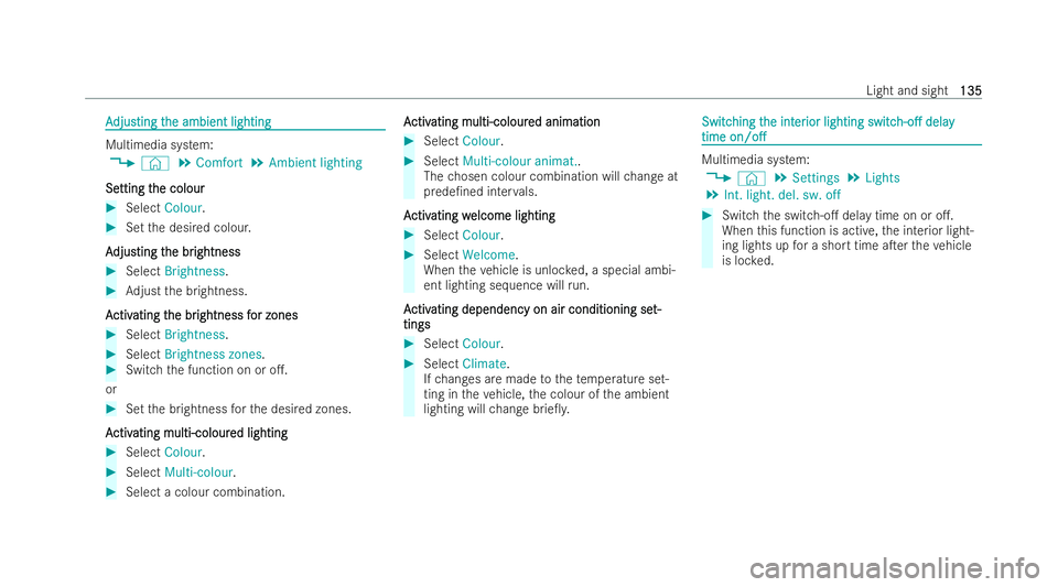 MERCEDES-BENZ E-CLASS COUPE 2021  Owners Manual A
A
djus
djus ting t
ting t he ambient lighting
he ambient lighting Multimedia system:
4 © 5
Comfort 5
Ambient lighting
Se
Se tting t
tting t he colour
he colour #
Select Colour. #
Set the desired co