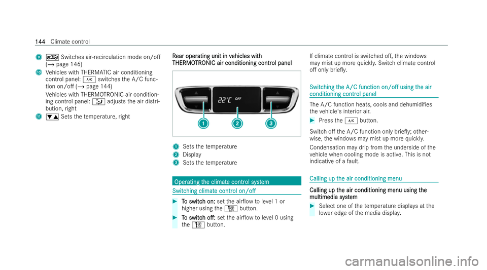 MERCEDES-BENZ E-CLASS COUPE 2021  Owners Manual 9
g Switches ai r-re circulation mode on/o.
(/ page 146)
A Vehicles with THERM ATIC air conditioning
cont rol panel: ¿switches the A/C func-
tion on/o. (/ page 144)
Ve hicles with THERM OTRO NIC ai