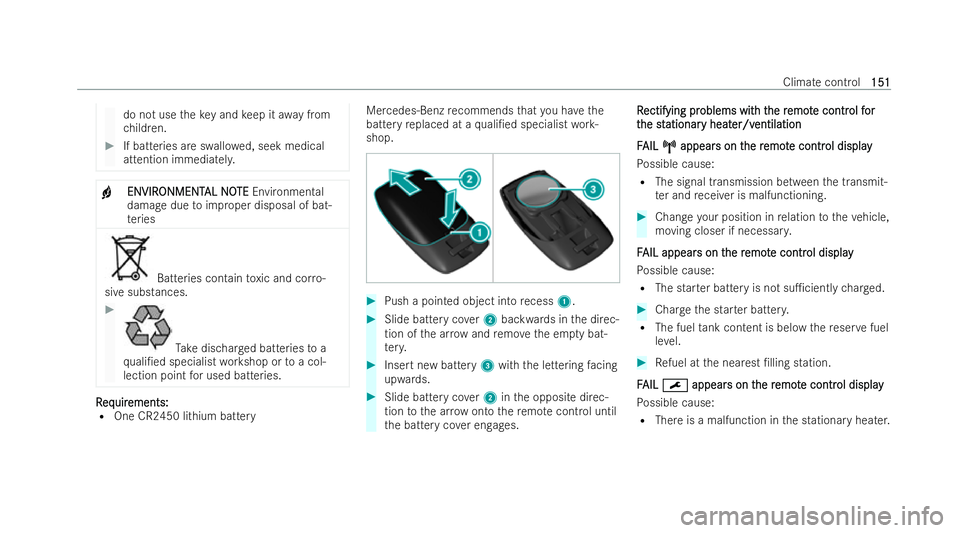 MERCEDES-BENZ E-CLASS COUPE 2021  Owners Manual do not use
theke y and keep it away from
ch ildren. #
If batteries are swallo wed, seek medical
attention immediatel y.+
ENVIR
ENVIR
ONMENT
ONMENT AL NO
AL NOTE
TEEnvironmen tal
damage due toimproper 