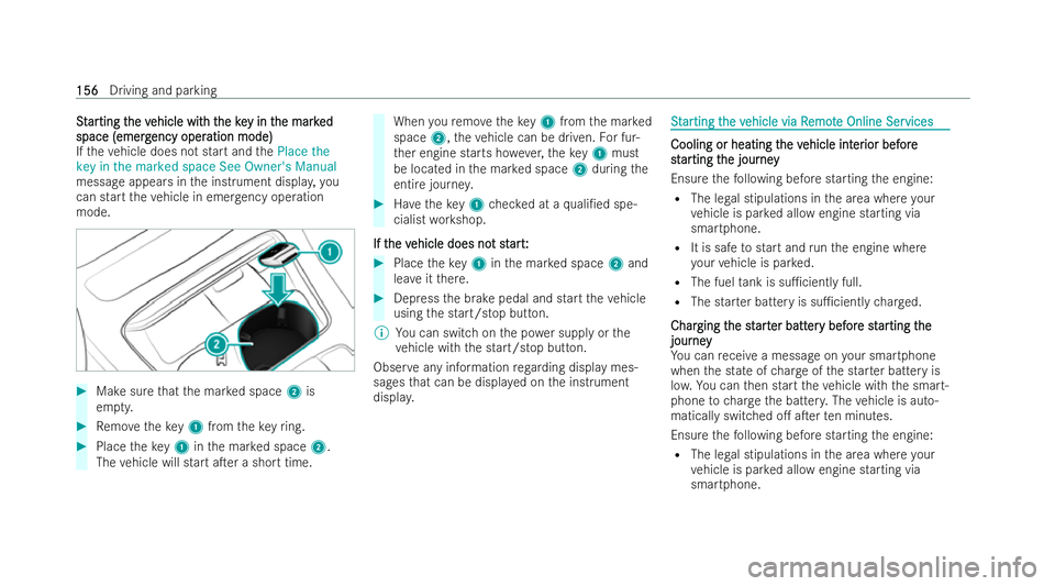 MERCEDES-BENZ E-CLASS COUPE 2021  Owners Manual S
S
t
tar
ar ting t
ting t he v
he vehicle wit
ehicle wit h t
h the ke
he key in t
y in t he mark
he mark ed
ed
space (emerg
space (emerg ency oper
ency operation mode)
ation mode)
If th eve hicle doe