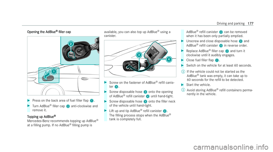MERCEDES-BENZ E-CLASS COUPE 2021  Owners Manual Opening t
Opening t
he A
he AdBlue
dBlue ®
®
/ller
/ller cap
cap #
Press on the back area of fuel /ller 0ap 1.#
Turn AdBlue ®
/ller cap 2anti-clockwise and
re mo veit.
T
T opping up A
opping u