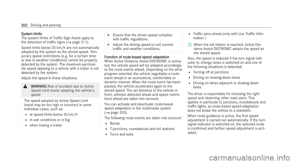 MERCEDES-BENZ E-CLASS COUPE 2021  Owners Manual Syst
Syst
em limits
em limits
The system limits of Tra1c Sign Assist apply to
th e de tection of tra1c signs (/ page 211).
Speed limits below 20 km/h are not automatical ly
adop tedby the system as 