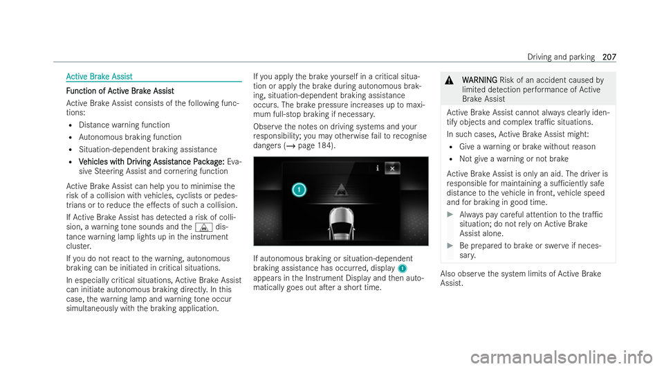 MERCEDES-BENZ E-CLASS COUPE 2021  Owners Manual A
A
ctiv
ctiv e Br
e Br ak
ake Assist
e Assist F
F
unction of A
unction of A ctiv
ctive Br
e Br ak
ake Assist
e Assist
Ac tive Brake Assist consists of thefo llowing func-
tions:
R Distance warning fu