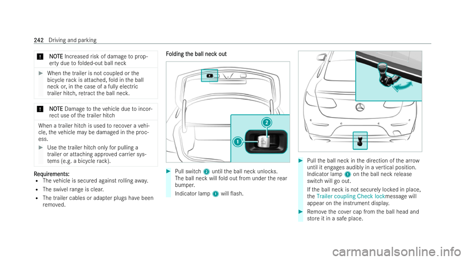 MERCEDES-BENZ E-CLASS COUPE 2021  Owners Manual *
N
NO
OTE
TE Increased risk of damage toprop-
erty due tofolded-out ball neck #
When the trailer is not coupled or the
bicycle rack is attached, fold in the ball
neck or, in the case of a fully elect