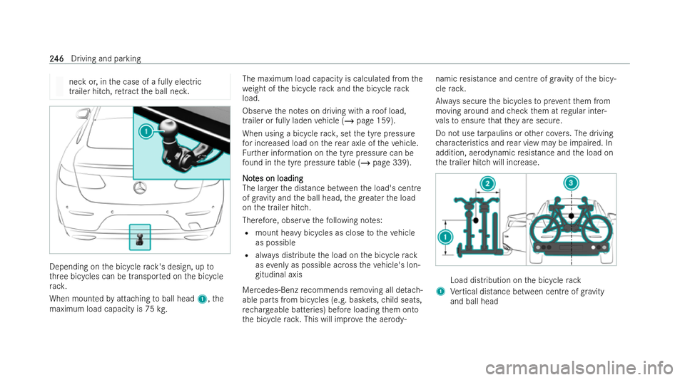 MERCEDES-BENZ E-CLASS COUPE 2021  Owners Manual neck or, in
the case of a fully electric
trailer hitch, retract the ball nec k. Depending on
the bicycle rack 's design, up to
th re e bicycles can be transpor ted on the bicycle
ra ck.
When mount