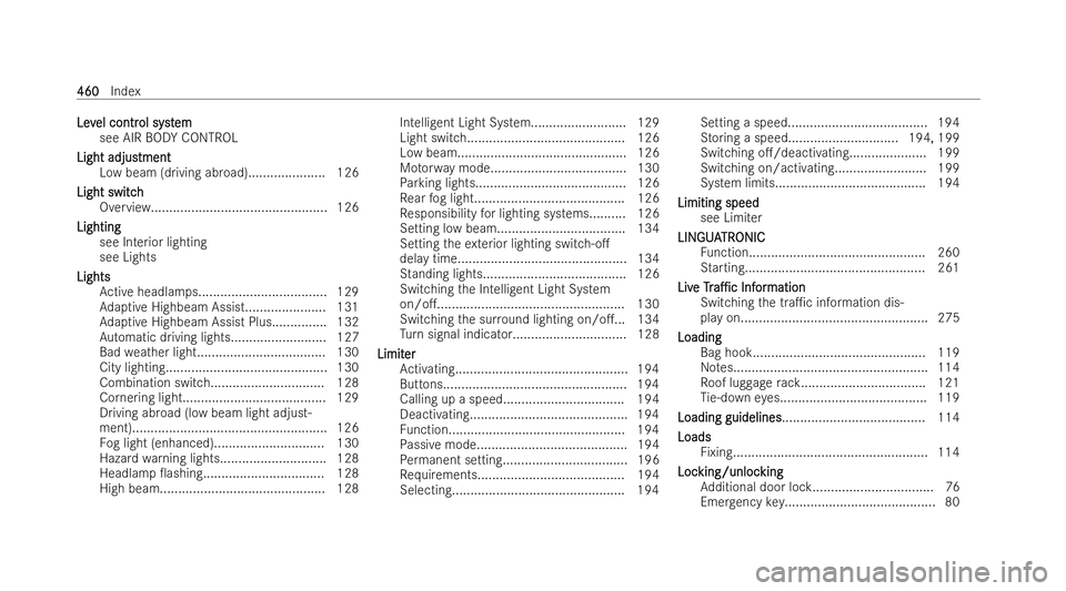 MERCEDES-BENZ E-CLASS COUPE 2021 Service Manual Lev
Lev
el contr
el contr ol syst
ol system
em
see AIR BODY CONTROL
Light adjus
Light adjus tment
tment
Low beam (driving abroad).................... .126
Light switch
Light switch Overview...........