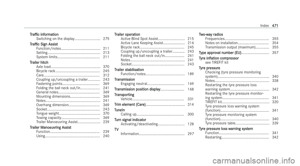 MERCEDES-BENZ E-CLASS COUPE 2021  Owners Manual T
T
r
ra1c
a1c inf
infor
ormation
mation
Switching on the display......................... 275
Tr
Tr a1c
a1c Sign Assist
Sign Assist
Fu nction/no tes...................................... 211
Sett