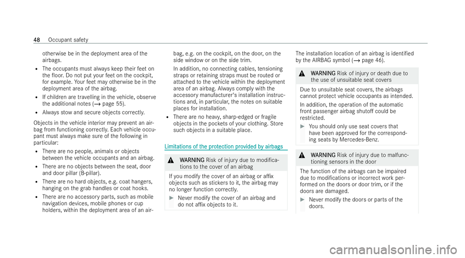 MERCEDES-BENZ E-CLASS COUPE 2021 Workshop Manual ot
herwise be in the deployment area of the
airbags.
R The occupants must alw ayske ep their feet on
th e 0oor. Do not put your feet on the cockpit,
fo rex ample. Your feet may otherwise be in the
de