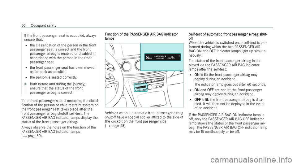 MERCEDES-BENZ E-CLASS COUPE 2021 Workshop Manual If
th e front passenger seat is occupied, alw ays
ensure that:
R the classi/cation of the person in the front
passenger seat is cor rect and the front
passenger airbag is enabled or disabled in
accor