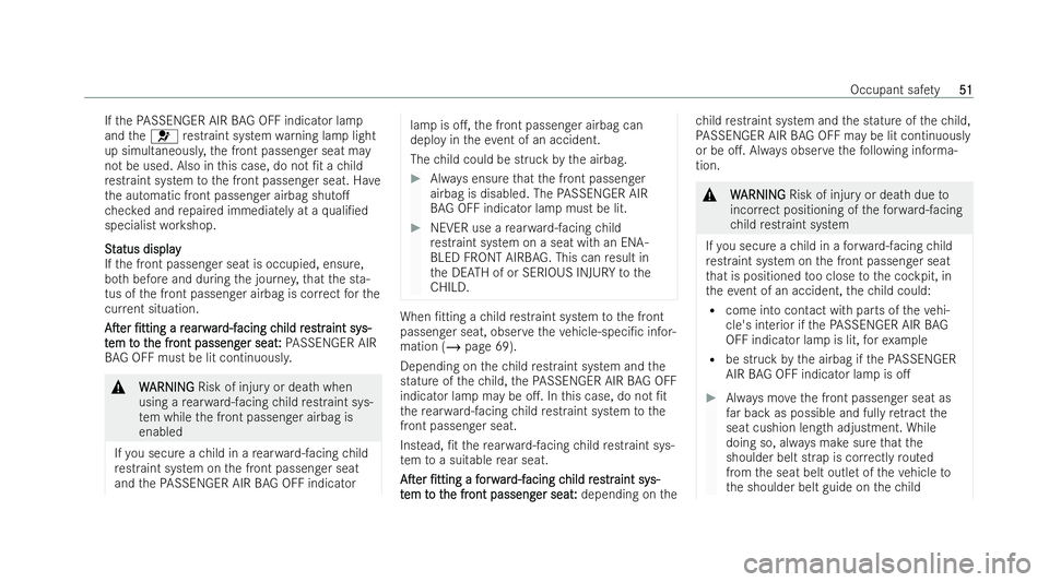 MERCEDES-BENZ E-CLASS COUPE 2021 Workshop Manual If
th ePA SSENGER AIR BAG OFF indicator la mp
and the6 restraint system warning lamp light
up simultaneousl y,the front passenger seat may
not be used. Also in this case, do not /t a child
re straint