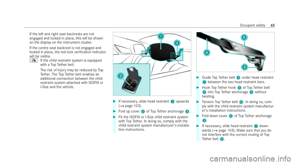 MERCEDES-BENZ E-CLASS COUPE 2021 Repair Manual If
th e leT and right seat backrests are not
engaged and loc ked in place, this will be shown
on the display on the inst rument cluster.
If th e centre seat backrest is not engaged and
loc ked in pla