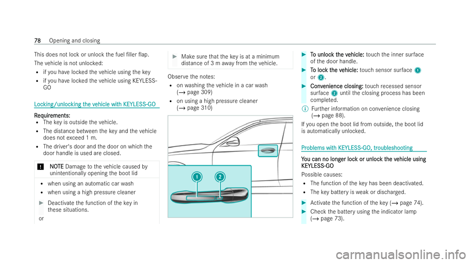 MERCEDES-BENZ E-CLASS COUPE 2021 User Guide This does not lock or unlo
ckthe fuel /ller 0ap.
The vehicle is not unloc ked:
R ifyo u ha veloc kedth eve hicle using thekey
R ifyo u ha veloc kedth eve hicle using KEYLESS-
GO Loc
Loc
king/unloc
k