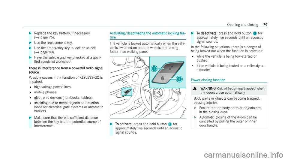 MERCEDES-BENZ E-CLASS COUPE 2021  Owners Manual #
Replace theke y batter y,if necessary
(/ page 75). #
Use there placement key. #
Use the emer gency keyto lock or unlock
(/ page 80). #
Have theve hicle and keych ecked at a quali-
/ed specialist wo
