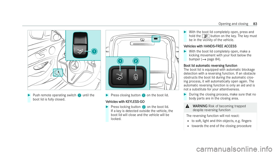 MERCEDES-BENZ E-CLASS COUPE 2021  Owners Manual #
Push remo teoperating switch 1until the
boot lid is fully closed. #
Press closing button 1onthe boot lid.
V
V ehicles wit
ehicles wit h KEYLESS-GO
h KEYLESS-GO #
Press locking button 2onthe boot lid