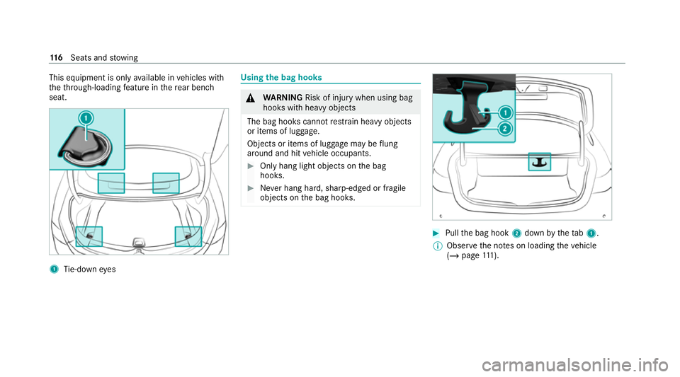 MERCEDES-BENZ E-CLASS COUPE 2020  Owners Manual This equipment is only
available in vehicles with
th eth ro ugh-loading feature in there ar ben ch
seat. 1
Tie-down eyes Using
the bag hooks &
WARNING Risk of inju rywhen using bag
hooks with heavy ob