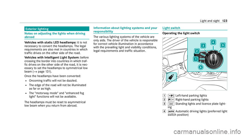 MERCEDES-BENZ E-CLASS COUPE 2020  Owners Manual Exterior lighting
Note
s on adjusting the lights when driving
abroad Ve
hicles with static LED headlamps: it is not
necessa ryto con vert the headlamps. The legal
re qu irements are also met in countr