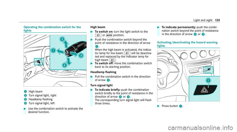 MERCEDES-BENZ E-CLASS COUPE 2020  Owners Manual Operating
the combination switch for the
lights 1
High beam
2 Turn signal light, right
3 Headlamp flashing
4 Turn signal light, left #
Use the combination switch toactivate the
desired function. High 