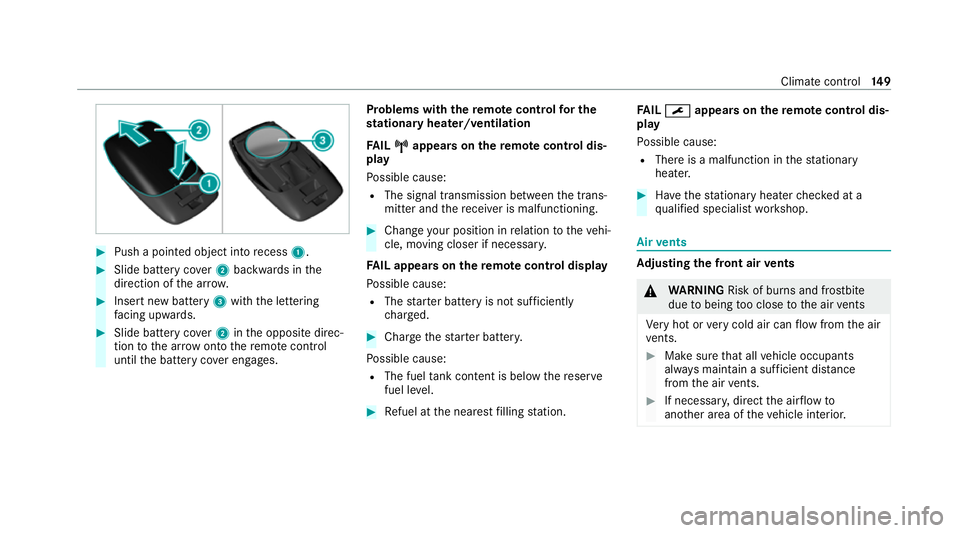 MERCEDES-BENZ E-CLASS COUPE 2020  Owners Manual #
Push a pointed object into recess 1. #
Slide battery co ver2 backwards in the
direction of the ar row. #
Insert new battery 3with the lettering
fa cing up wards. #
Slide battery co ver2 inthe opposi