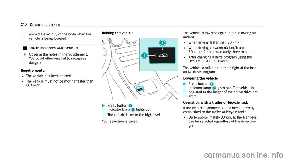 MERCEDES-BENZ E-CLASS COUPE 2020  Owners Manual immediate vicinity of
the body when the
ve hicle is being lo wered. *
NO
TEMercedes-AMG vehicles #
Obser vethe no tes in the Supplement.
Yo u could otherwise failto recognise
dangers. Re
quirements:
R
