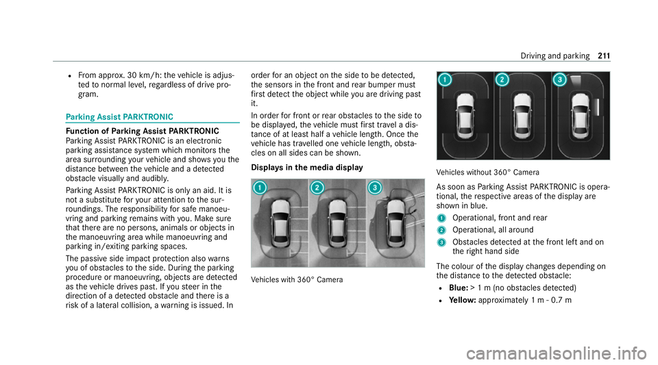 MERCEDES-BENZ E-CLASS COUPE 2020  Owners Manual R
From appr ox. 30 km/h: theve hicle is adjus‐
te dto normal le vel,re ga rdless of drive pro‐
gr am. Park
ing Assist PARKTRONIC Fu
nction of Parking Assist PARKTRONIC
Pa rking Assist PARKTRONIC i