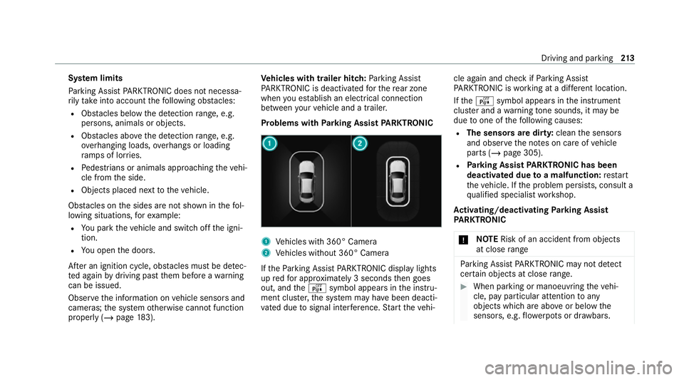 MERCEDES-BENZ E-CLASS COUPE 2020  Owners Manual Sy
stem limits
Pa rking Assist PARKTRONIC does not necessa‐
ri ly take into account thefo llowing obs tacles:
R Obs tacles bel ow the detection range, e.g.
pe rsons, animals or objects.
R Obs tacles