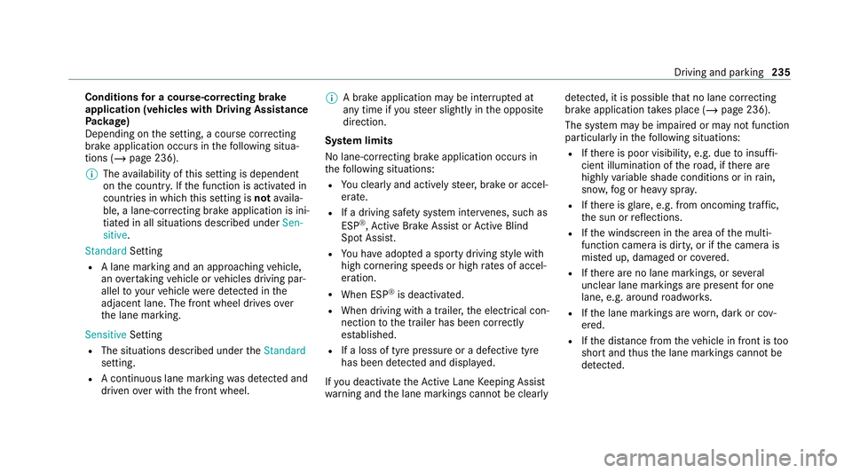 MERCEDES-BENZ E-CLASS COUPE 2020  Owners Manual Conditions
for a course-cor recting brake
application (vehicles with Driving Assistance
Pa ckage)
Depending on the setting, a course cor recting
brake application occu rsinthefo llowing situa‐
tions