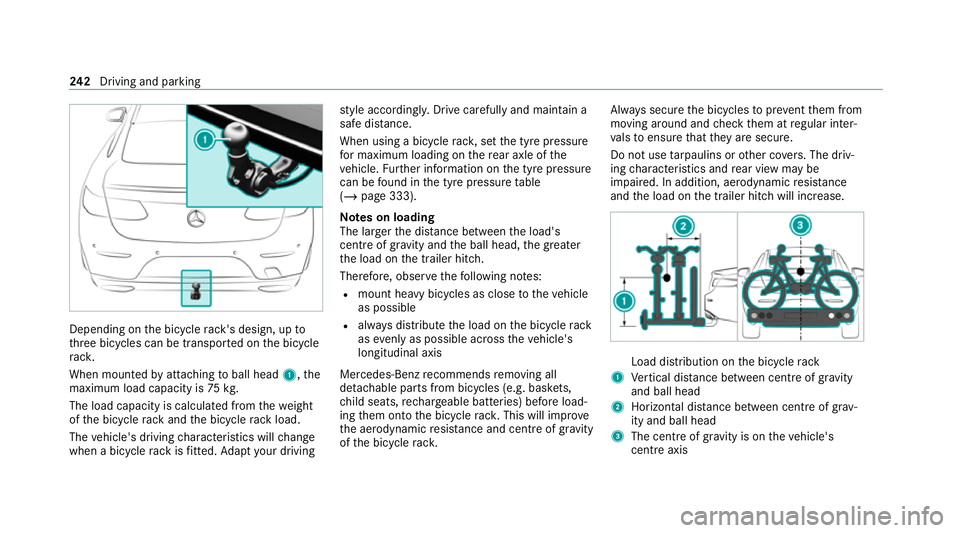 MERCEDES-BENZ E-CLASS COUPE 2020  Owners Manual Depending on
the bicycle rack 's design, up to
th re e bicycles can be transpor ted on the bicycle
ra ck.
When mounted byattaching toball head 1,the
maximum load capacity is 75kg.
The load capacit