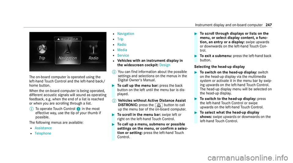MERCEDES-BENZ E-CLASS COUPE 2020  Owners Manual The on-board computer is operated using
the
left-hand Touch Control and the left-hand back/
home button.
When the on-board computer is being operated,
dif fere nt acoustic signals will sound as operat