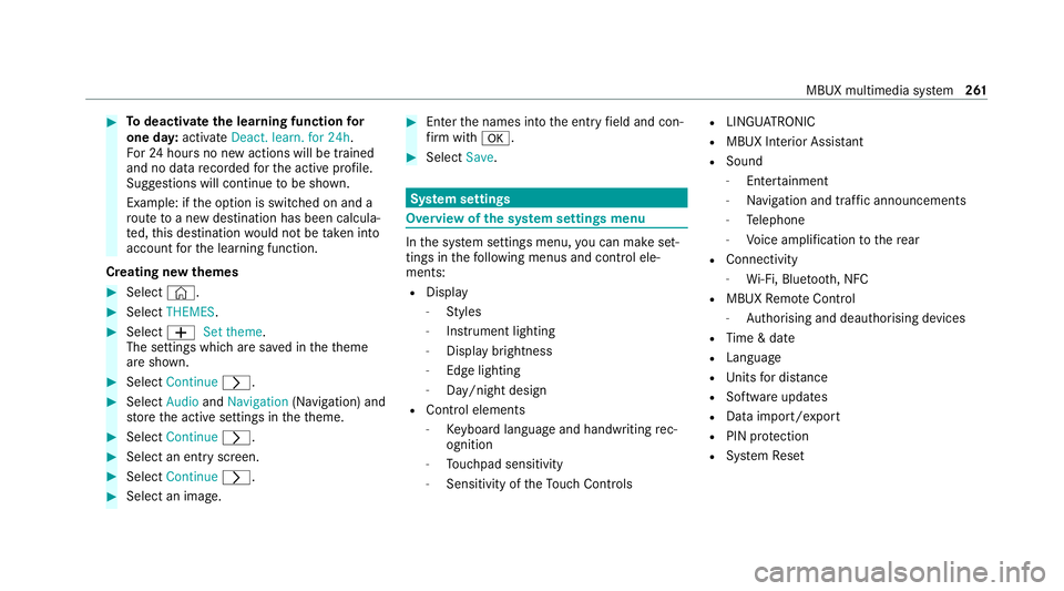 MERCEDES-BENZ E-CLASS COUPE 2020  Owners Manual #
Todeactivate the learning function for
one da y:activate Deact. learn. for 24h .
Fo r24 hours no new actions will be trained
and no data recorded forth e active profile.
Suggestions will continue to