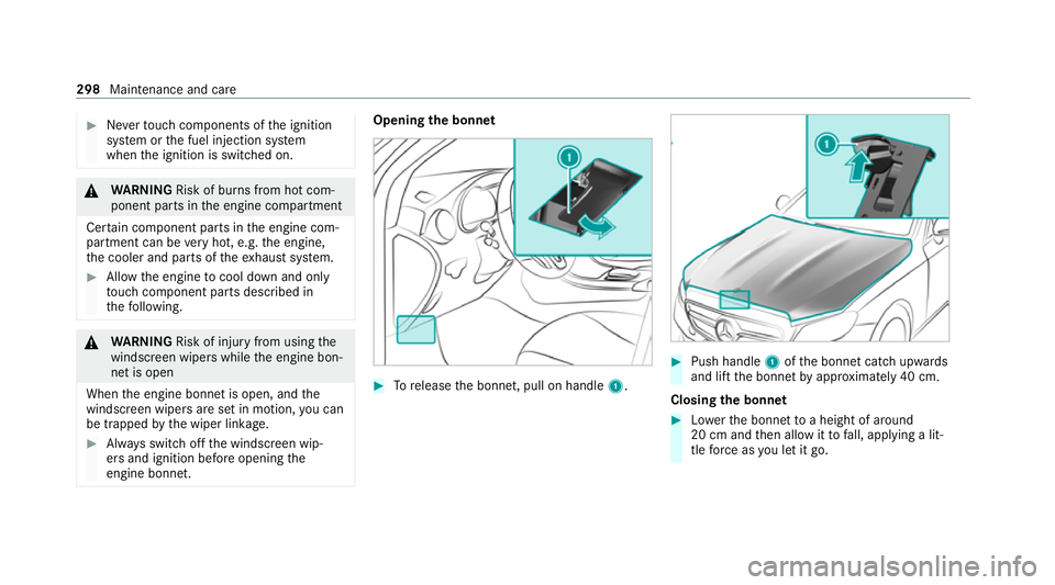MERCEDES-BENZ E-CLASS COUPE 2020  Owners Manual #
Neverto uch co mponents of the ignition
sy stem or the fuel injection sy stem
when the ignition is switched on. &
WARNING Risk of bu rns from hot com‐
ponent parts in the engine compartment
Cer ta