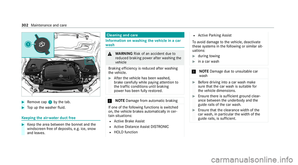 MERCEDES-BENZ E-CLASS COUPE 2020  Owners Manual #
Remo vecap 1bytheta b. #
Top up thewa sher fluid. Ke
eping the air-water duct free #
Keep the area between the bonn etand the
windscreen free of deposits, e.g. ice, sn ow
and lea ves. Cleaning and c