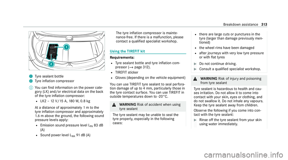MERCEDES-BENZ E-CLASS COUPE 2020  Owners Manual 1
Tyre sealant bottle
2 Tyre inflation compressor
% You can find information on the po wer cate‐
gory (LK) and/or electrical data on the back
of the tyre inflation compressor:
R LK2 – 12V/15 A,180